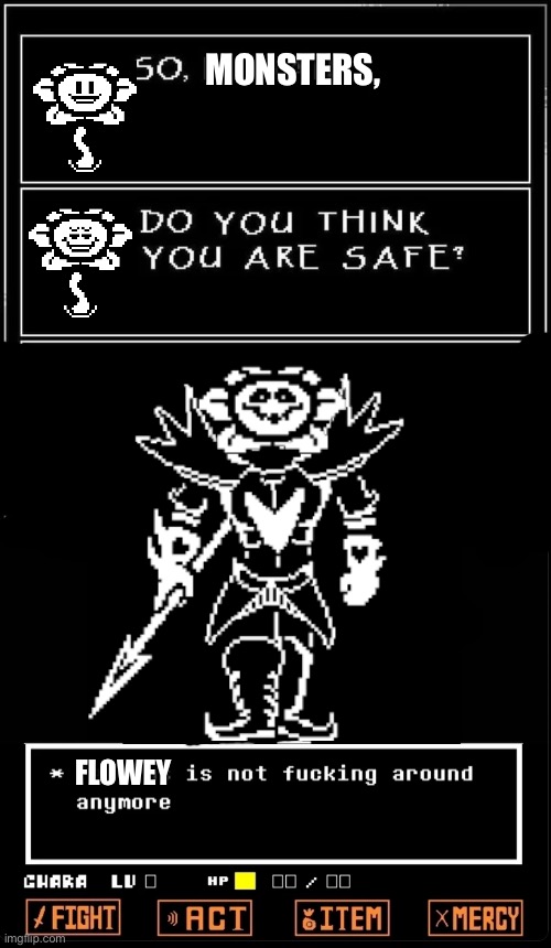 MONSTERS, FLOWEY | image tagged in so human do you think you re safe | made w/ Imgflip meme maker