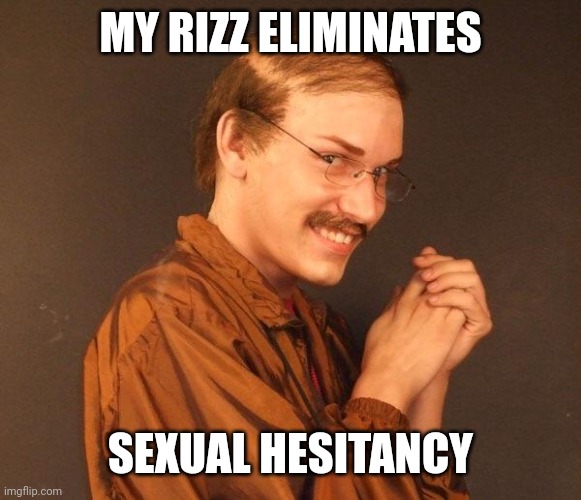 Creepy guy | MY RIZZ ELIMINATES SEXUAL HESITANCY | image tagged in creepy guy | made w/ Imgflip meme maker