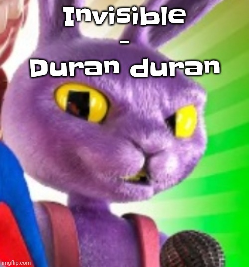 Jax off | Invisible - Duran duran | image tagged in jax off | made w/ Imgflip meme maker