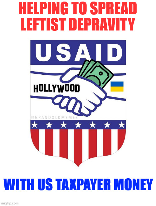 dems using taxpayer money to spread their depravity | HELPING TO SPREAD LEFTIST DEPRAVITY; WITH US TAXPAYER MONEY | image tagged in usaid corruption,dems,spreading leftist depravity,with taxpayer money | made w/ Imgflip meme maker