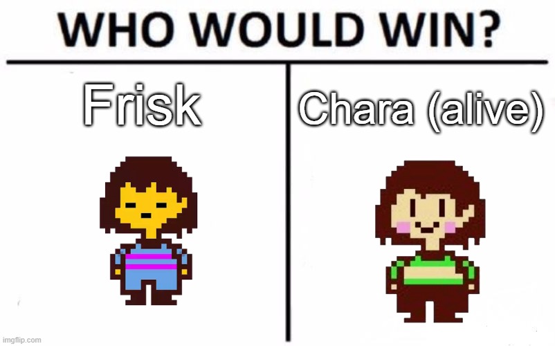 Tough choice | Frisk; Chara (alive) | image tagged in memes,who would win,undertale | made w/ Imgflip meme maker