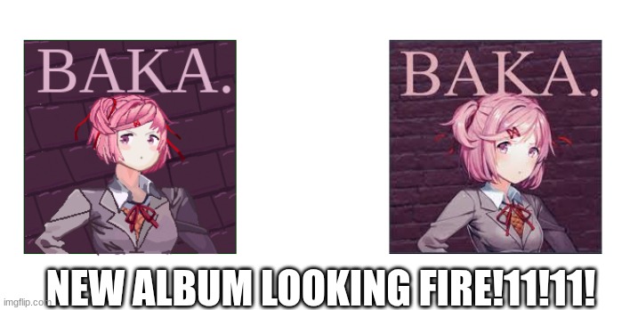 Sharing my art disguised as a meme | NEW ALBUM LOOKING FIRE!11!11! | image tagged in ddlc | made w/ Imgflip meme maker