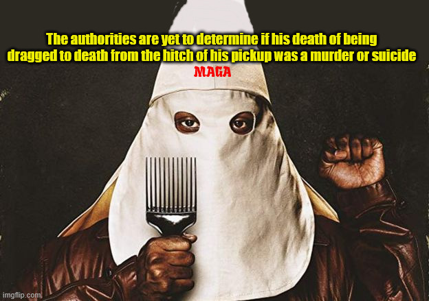 FOX News reports | The authorities are yet to determine if his death of being dragged to death from the hitch of his pickup was a murder or suicide; MAGA | image tagged in murder or suicide,fox propaganda,dei kkk,maga mystery,rascist,black death | made w/ Imgflip meme maker