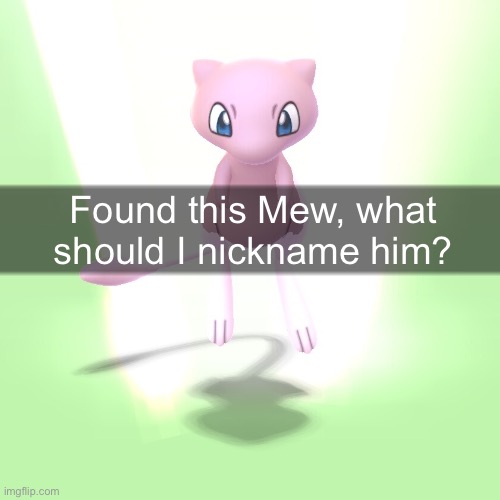 Found this Mew, what should I nickname him? | made w/ Imgflip meme maker