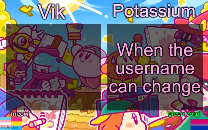 Viktassium Kirby template | When the username can change | image tagged in viktassium kirby template | made w/ Imgflip meme maker