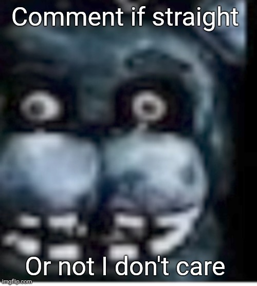 Comment if straight; Or not I don't care | made w/ Imgflip meme maker