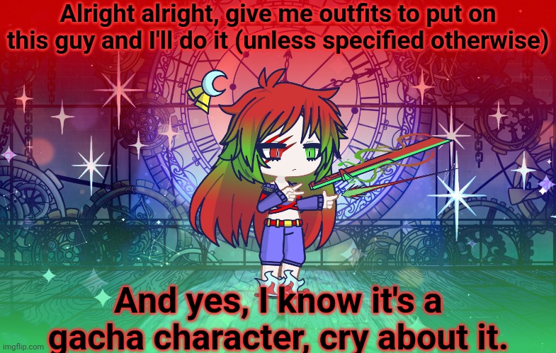 I won't do anything nsfw. But I will allow cute stuff, and feminine stuff since he's genderless | Alright alright, give me outfits to put on this guy and I'll do it (unless specified otherwise); And yes, I know it's a gacha character, cry about it. | made w/ Imgflip meme maker