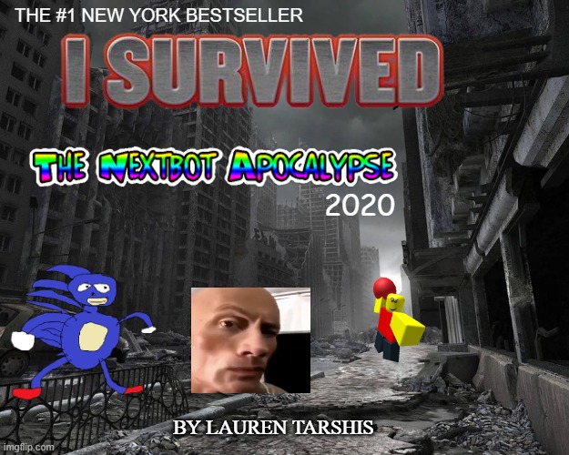 THE NEXTBOT APOCALYPSE | THE #1 NEW YORK BESTSELLER; 2020; BY LAUREN TARSHIS | image tagged in the rock eyebrows,sanic,baller,garry's mod | made w/ Imgflip meme maker