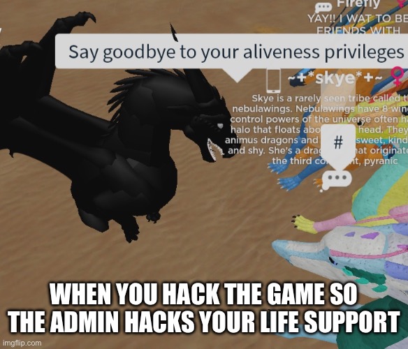 Roblox is a different beast | WHEN YOU HACK THE GAME SO THE ADMIN HACKS YOUR LIFE SUPPORT | image tagged in cursed roblox image | made w/ Imgflip meme maker