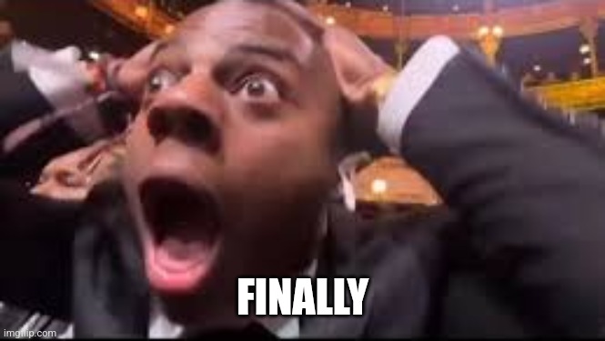 Surprised Speed | FINALLY | image tagged in surprised speed | made w/ Imgflip meme maker