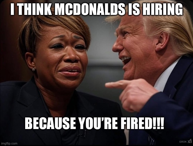 You’re fired | I THINK MCDONALDS IS HIRING; BECAUSE YOU’RE FIRED!!! | made w/ Imgflip meme maker