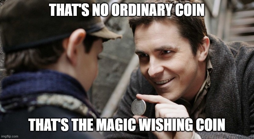 Magic Wishes | THAT'S NO ORDINARY COIN; THAT'S THE MAGIC WISHING COIN | image tagged in coin bale | made w/ Imgflip meme maker