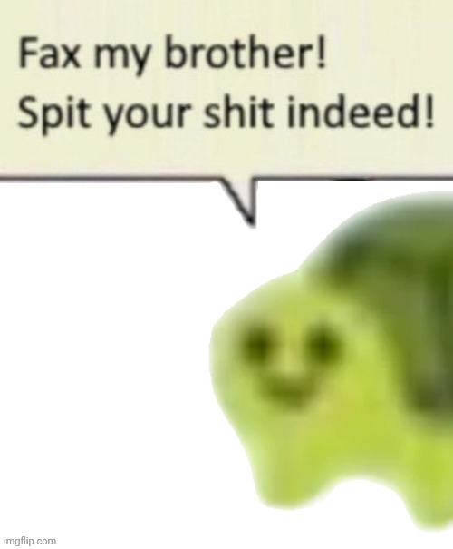 Fax my brother! (blank) | image tagged in fax my brother blank | made w/ Imgflip meme maker