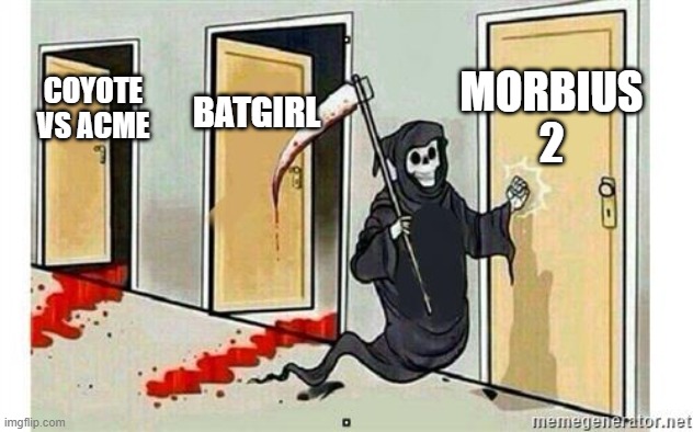 It's Morbin' Time! | MORBIUS 2; COYOTE VS ACME; BATGIRL | image tagged in grim reaper knocking door | made w/ Imgflip meme maker