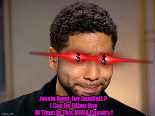 Jussie Smollet Crying | Jussie Reed, Joy Smollett ? 
I Can Be Either One Of Them In This MAGA Country ! | image tagged in jussie smollet crying | made w/ Imgflip meme maker