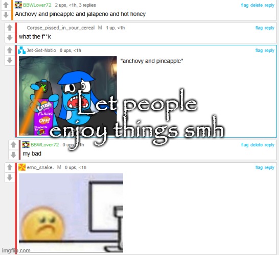 Let people enjoy things smh | made w/ Imgflip meme maker