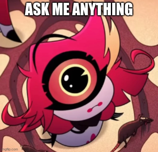 ASK ME ANYTHING | image tagged in hazbin hotel,hh,niffty,bored,idk,random | made w/ Imgflip meme maker