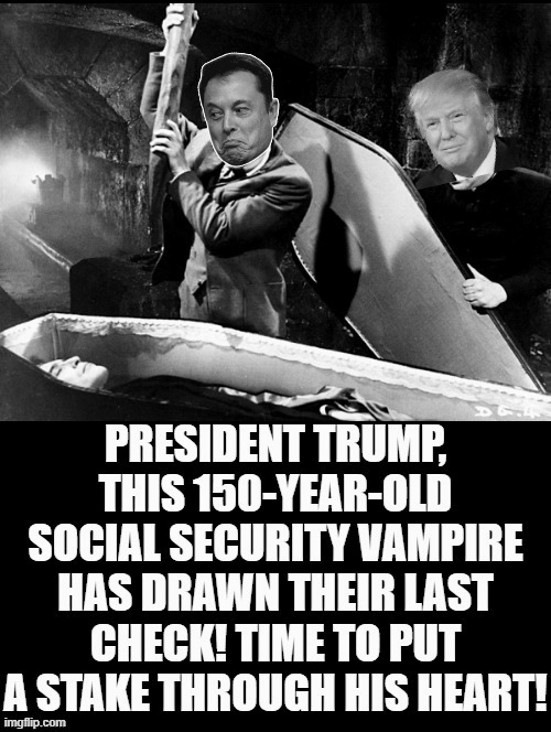 President Trump and Elon, putting stakes through hearts of Social Security Vampires! | image tagged in buffy the vampire slayer | made w/ Imgflip meme maker