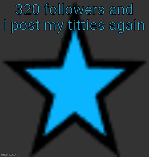 Femboys | 320 followers and i post my titties again | image tagged in bluestar | made w/ Imgflip meme maker