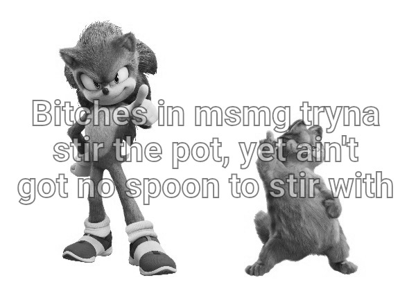 Bitches in msmg tryna stir the pot, yet ain't got no spoon to stir with | made w/ Imgflip meme maker