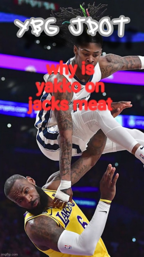jdot temp | why is yakko on jacks meat | image tagged in jdot temp | made w/ Imgflip meme maker