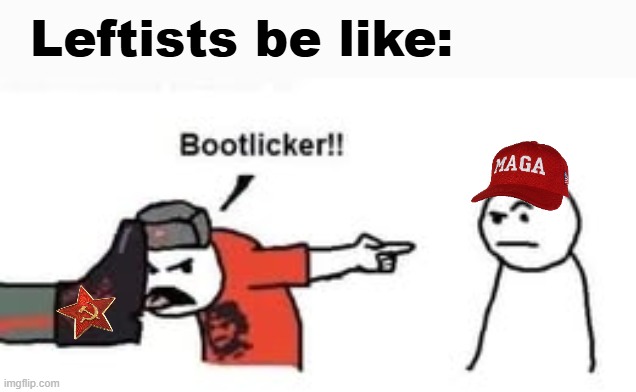Leftists be like: | made w/ Imgflip meme maker
