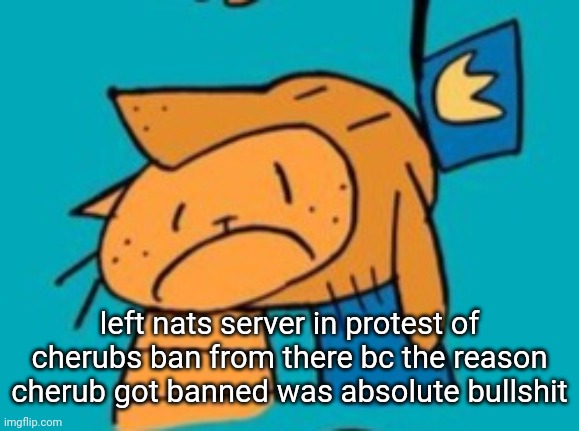 chomp | left nats server in protest of cherubs ban from there bc the reason cherub got banned was absolute bullshit | image tagged in chomp | made w/ Imgflip meme maker