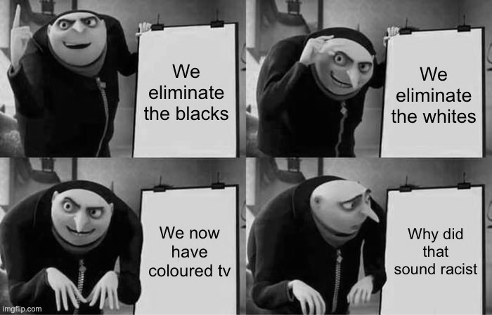 image tagged in dark humor,racist,meme,funny,gru's plan,wisdom | made w/ Imgflip meme maker