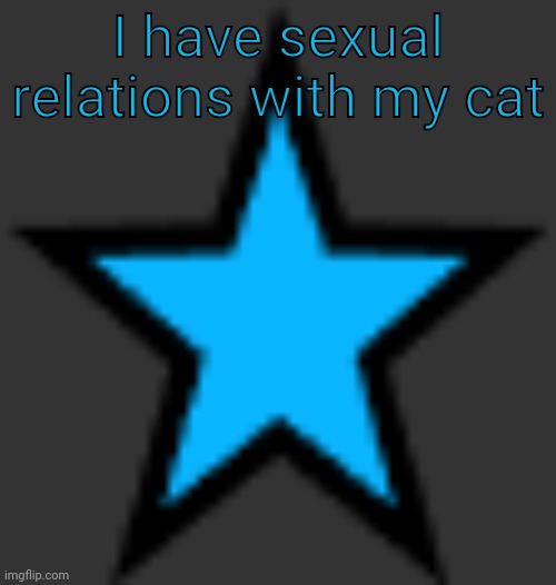 this is  not zeta posting | I have sexual relations with my cat | image tagged in bluestar | made w/ Imgflip meme maker