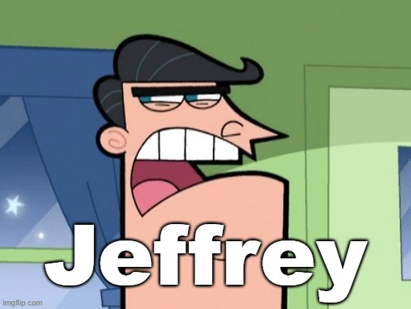 Hez back! (again) | Jeffrey | image tagged in timmy turner's dad,jeffrey | made w/ Imgflip meme maker