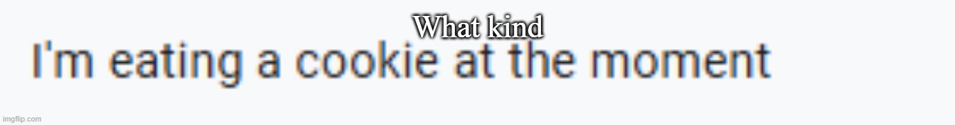 What kind | made w/ Imgflip meme maker