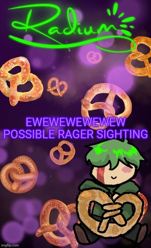 Radium Pretzel temp (ly Disco) | EWEWEWEWEWEW POSSIBLE RAGER SIGHTING | image tagged in radium pretzel temp ly disco | made w/ Imgflip meme maker