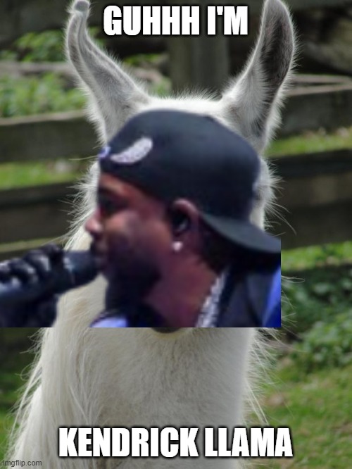 Llama glare | GUHHH I'M KENDRICK LLAMA | image tagged in llama glare | made w/ Imgflip meme maker
