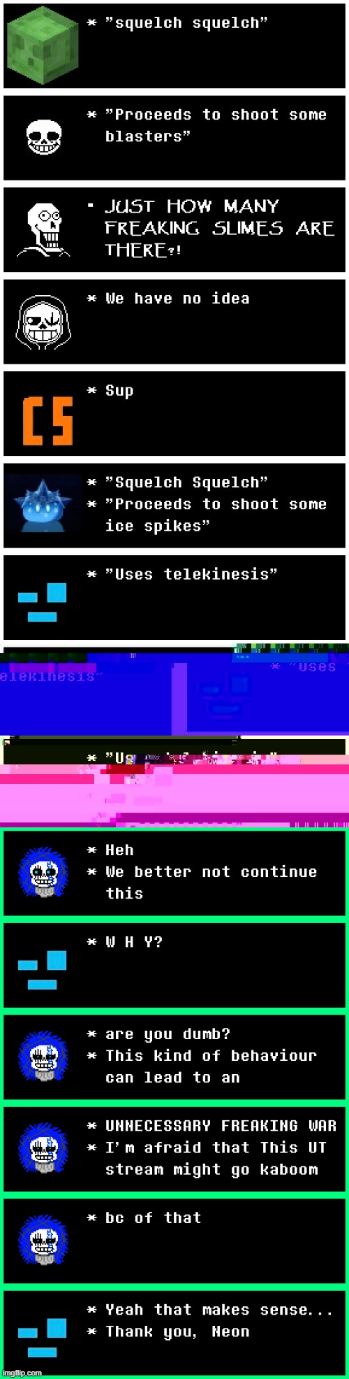 Neon saved the day (Computer! Sans name reveal "Neon.N.Nebula") | image tagged in slime empire,undertale stream,memes,computer sans,neon saved the day,bruh | made w/ Imgflip meme maker