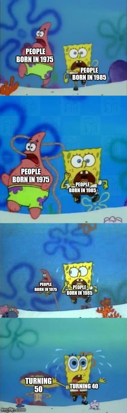 My Aunt Turned 40 and My Uncle Turned 50 | PEOPLE BORN IN 1975; PEOPLE BORN IN 1985; PEOPLE BORN IN 1975; PEOPLE BORN IN 1985; PEOPLE BORN IN 1975; PEOPLE BORN IN 1985; TURNING 50; TURNING 40 | image tagged in spongebob texas chase,aging,mushroom cloud,getting old,birthdays | made w/ Imgflip meme maker