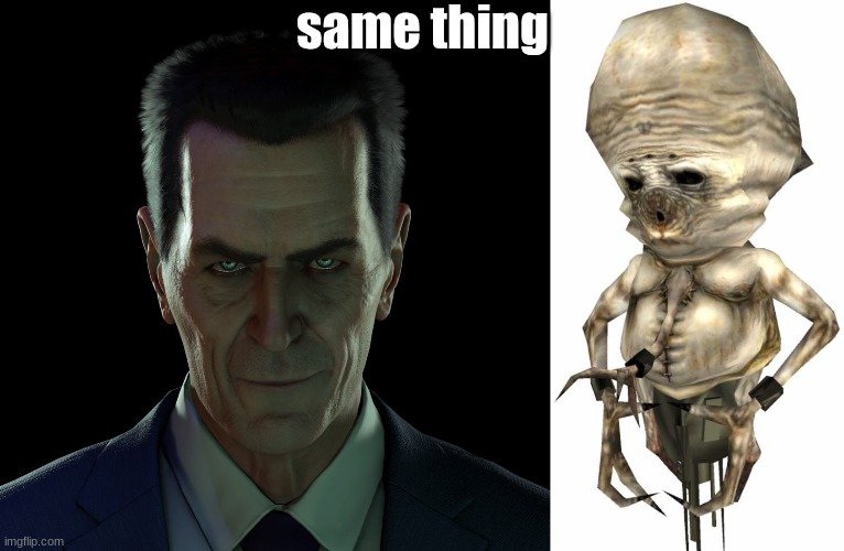 same thing | image tagged in gman | made w/ Imgflip meme maker