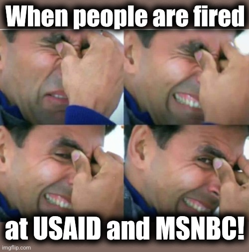 No, please!  I'll be all right! | When people are fired; at USAID and MSNBC! | image tagged in akshay kumar crying,memes,msnbc,usaid,joy reid,fired | made w/ Imgflip meme maker