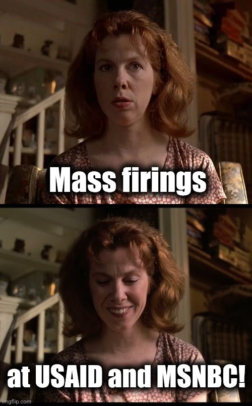 Mass firings; at USAID and MSNBC! | image tagged in memes,beatrice,msnbc,usaid,firings,democrats | made w/ Imgflip meme maker