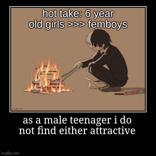 as a male teenager i do not find either attractive | | image tagged in funny,demotivationals | made w/ Imgflip demotivational maker