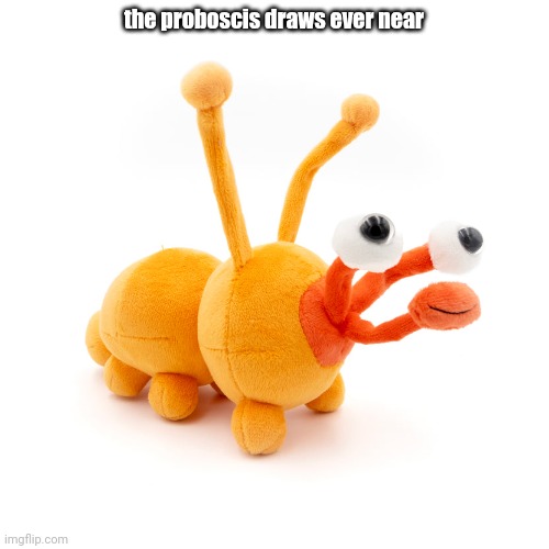 Proboscis Peepy | the proboscis draws ever near | image tagged in proboscis peepy | made w/ Imgflip meme maker