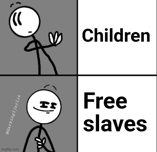 Children are our greatest resources | Children; Free slaves; @darking2jarlie | image tagged in hotline bling,children,slavery,dark humor | made w/ Imgflip meme maker