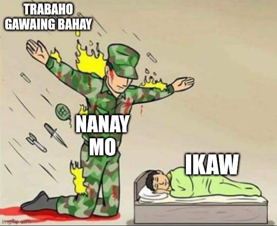 Soldier protecting sleeping child | TRABAHO GAWAING BAHAY; NANAY MO; IKAW | image tagged in soldier protecting sleeping child | made w/ Imgflip meme maker