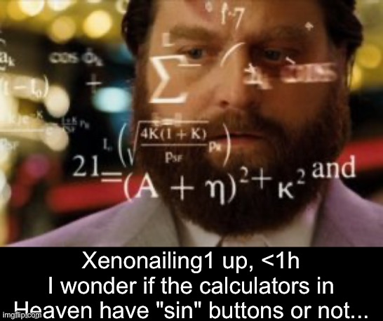 Heaven has calculators? | Xenonailing1 up, <1h
I wonder if the calculators in Heaven have "sin" buttons or not... | image tagged in trying to calculate how much sleep i can get,heaven,calculator | made w/ Imgflip meme maker