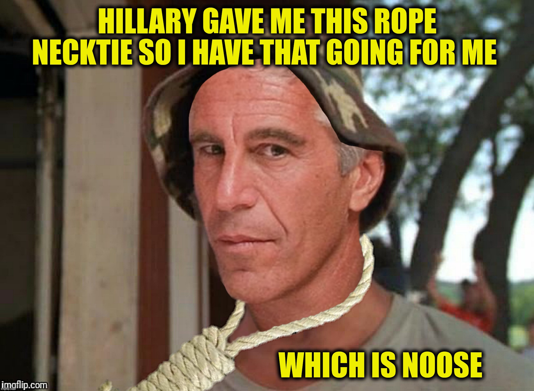 HILLARY GAVE ME THIS ROPE NECKTIE SO I HAVE THAT GOING FOR ME WHICH IS NOOSE | made w/ Imgflip meme maker