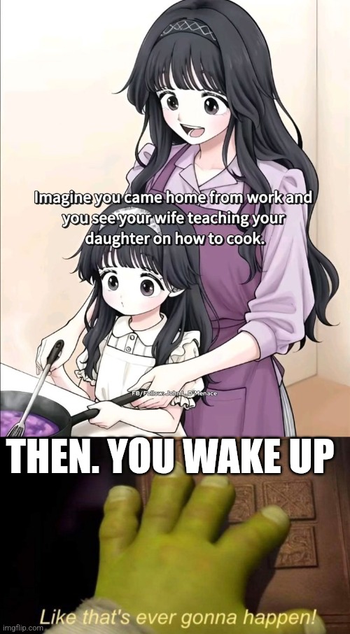 THEN. YOU WAKE UP | made w/ Imgflip meme maker