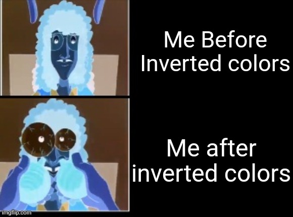 Nasal deconstant testing factory | Me Before Inverted colors; Me after inverted colors | image tagged in nasal deconstant testing factory | made w/ Imgflip meme maker