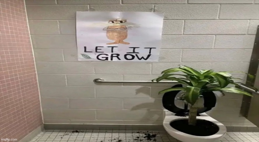 Let it grow | image tagged in let it grow | made w/ Imgflip meme maker