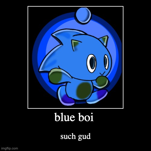 blue boi | such gud | image tagged in funny,demotivationals | made w/ Imgflip demotivational maker