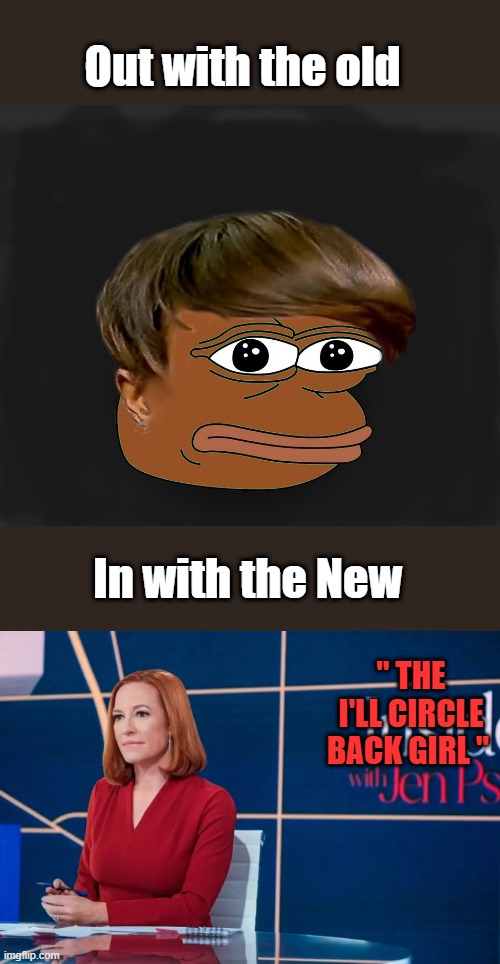 They all have thier catch phrases. | Out with the old; In with the New; " THE I'LL CIRCLE BACK GIRL " | image tagged in joy reid rare pepe by apu | made w/ Imgflip meme maker