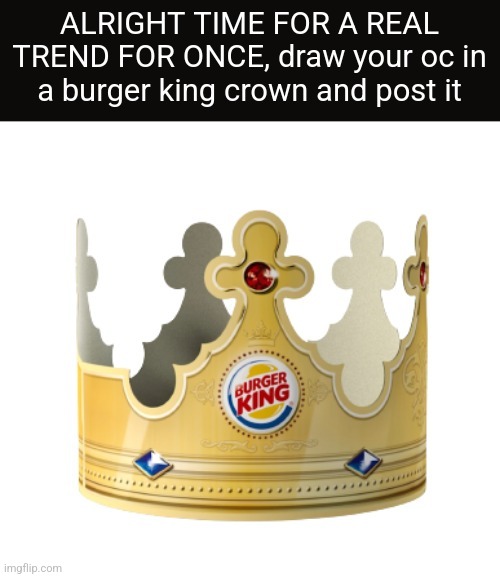 burger king crown msmg drawing trend | image tagged in burger king crown msmg drawing trend | made w/ Imgflip meme maker